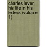Charles Lever, His Life In His Letters (Volume 1) by Edmund Downey