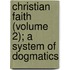 Christian Faith (Volume 2); A System of Dogmatics