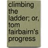 Climbing the Ladder; Or, Tom Fairbairn's Progress