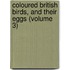 Coloured British Birds, and Their Eggs (Volume 3)