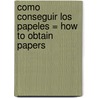 Como Conseguir Los Papeles = How to Obtain Papers door Alfredo Placeres