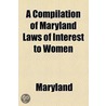 Compilation Of Maryland Laws Of Interest To Women door Maryland Maryland