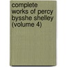 Complete Works Of Percy Bysshe Shelley (Volume 4) door Professor Percy Bysshe Shelley