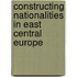 Constructing Nationalities In East Central Europe