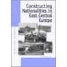 Constructing Nationalities In East Central Europe door Pieter M. Judson