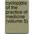 Cyclop]dia of the Practice of Medicine (Volume 5)