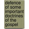 Defence Of Some Important Doctrines Of The Gospel door Unknown Author