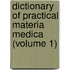 Dictionary Of Practical Materia Medica (Volume 1)