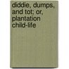 Diddie, Dumps, and Tot; Or, Plantation Child-Life by Louise Clarke Pyrnelle
