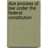 Due Process Of Law Under The Federal Constitution door Lucius Polk McGehee