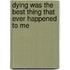 Dying Was the Best Thing That Ever Happened to Me