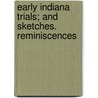 Early Indiana Trials; And Sketches. Reminiscences door Oliver Hampton Smith