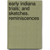 Early Indiana Trials; And Sketches. Reminiscences by Oliver Hampton Smith