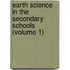 Earth Science in the Secondary Schools (Volume 1)