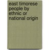 East Timorese People by Ethnic or National Origin by Not Available