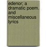 Edenor; A Dramatic Poem. And Miscellaneous Lyrics door Stephen Henry Bradbury
