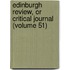 Edinburgh Review, or Critical Journal (Volume 51)