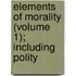Elements of Morality (Volume 1); Including Polity