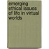 Emerging Ethical Issues Of Life In Virtual Worlds