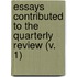 Essays Contributed To The Quarterly Review (V. 1)