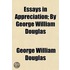 Essays In Appreciation; By George William Douglas