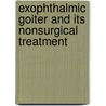Exophthalmic Goiter And Its Nonsurgical Treatment door Israel Bram
