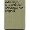 Extremsport aus Sicht der Soziologie des Körpers by Silvia Obster