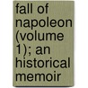 Fall of Napoleon (Volume 1); An Historical Memoir door John Mitchell