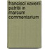 Francisci Xaverii Patritii in Marcum Commentarium