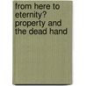From Here To Eternity? Property And The Dead Hand door Ronald Chester