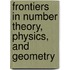 Frontiers In Number Theory, Physics, And Geometry