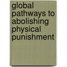 Global Pathways To Abolishing Physical Punishment door Ph D. Anne Smith