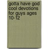 Gotta Have God Cool Devotions for Guys Ages 10-12 door Linda Washington