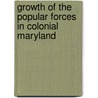 Growth Of The Popular Forces In Colonial Maryland by Georgine Zetelle Fraser