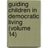 Guiding Children in Democratic Living (Volume 14)