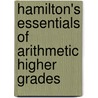 Hamilton's Essentials Of Arithmetic Higher Grades by Samuel Hamilton