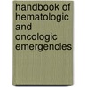 Handbook Of Hematologic And Oncologic Emergencies door J.P. Dutcher