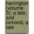 Harrington (Volume 3); A Tale; And Ormond, a Tale
