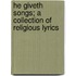 He Giveth Songs; A Collection Of Religious Lyrics
