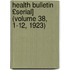 Health Bulletin £Serial] (Volume 38, 1-12, 1923)