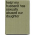 Help! My Husband Has Sexually Abused Our Daughter