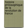 Histoire Philosophique De La Revolution De France door Antoine Fantin-Desodoards