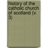 History Of The Catholic Church Of Scotland (V. 3) by Alphons Bellesheim