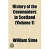 History Of The Covenanters In Scotland (Volume 1)