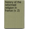 History Of The Reformed Religion In France (V. 2) door Edward Smedley