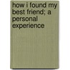 How I Found My Best Friend; A Personal Experience by H.W. Kemper