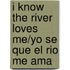 I Know the River Loves Me/Yo Se Que El Rio Me Ama