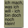 Ich mach, was ich will - ich bin doch noch klein! by Thad Krasnesky