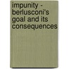 Impunity - Berlusconi's Goal And Its Consequences by Charles Young