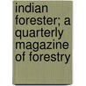 Indian Forester; A Quarterly Magazine of Forestry door General Books